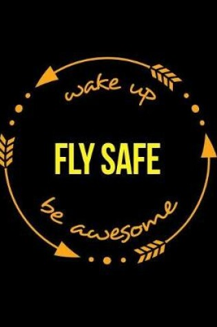 Cover of Wake Up Fly Safe Be Awesome Cool Notebook for an Aircraft Captain, Legal Ruled Journal