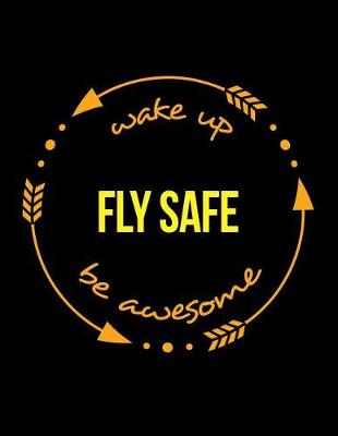 Book cover for Wake Up Fly Safe Be Awesome Cool Notebook for an Aircraft Captain, Legal Ruled Journal