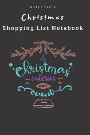 Cover of Christmas Calories Don't Count - Christmas Shopping List Notebook