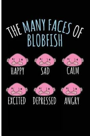 Cover of The Many Faces of Blobfish Happy Sad Calm Excited Depressed Angry