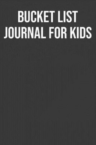 Cover of Bucket List Journal For Kids