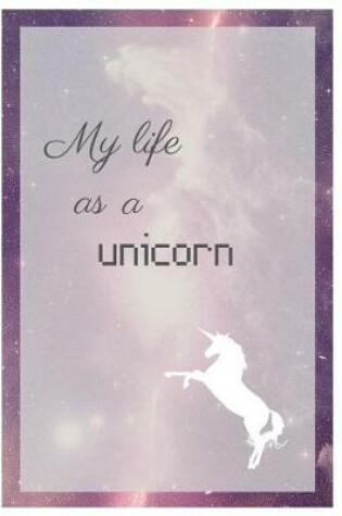 Cover of My Life As A Unicorn