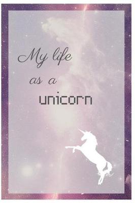 Book cover for My Life As A Unicorn