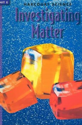 Cover of Harcourt Science Investigating Matter, Unit E