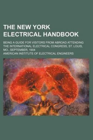 Cover of The New York Electrical Handbook; Being a Guide for Visitors from Abroad Attending the International Electrical Congress, St. Louis, Mo., September, 1904