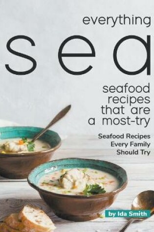 Cover of Everything Sea - Seafood Recipes that are a most-try