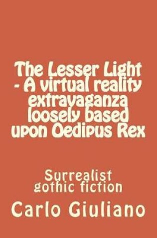 Cover of The Lesser Light - A virtual reality extravaganza loosely based upon Oedipus Rex
