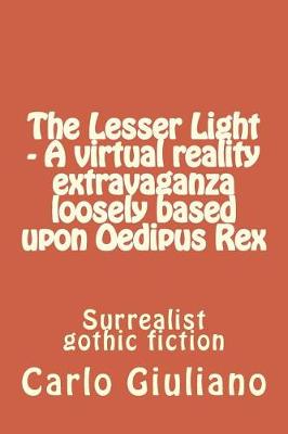 Book cover for The Lesser Light - A virtual reality extravaganza loosely based upon Oedipus Rex