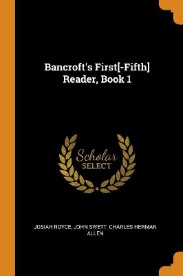 Book cover for Bancroft's First[-Fifth] Reader, Book 1