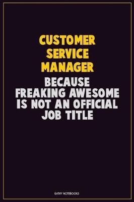 Book cover for Customer Service Manager, Because Freaking Awesome Is Not An Official Job Title