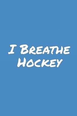 Book cover for I Breathe Hockey