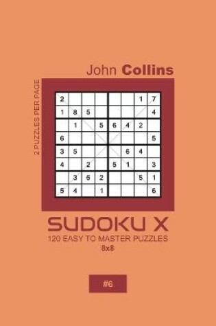 Cover of Sudoku X - 120 Easy To Master Puzzles 8x8 - 6
