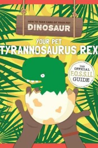 Cover of Your Pet Tyrannosaurus Rex
