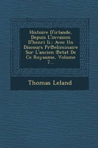 Cover of Histoire D'Irlande, Depuis L'Invasion D'Henri II.