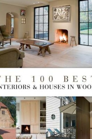 Cover of The 100 Best Interiors and Houses in Wood