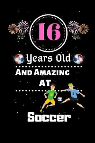 Cover of 16 Years Old and Amazing At Soccer