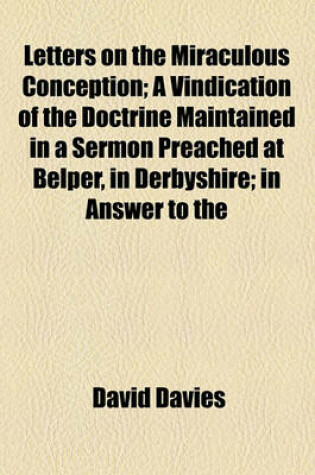 Cover of Letters on the Miraculous Conception; A Vindication of the Doctrine Maintained in a Sermon Preached at Belper, in Derbyshire; In Answer to the