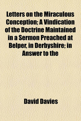 Book cover for Letters on the Miraculous Conception; A Vindication of the Doctrine Maintained in a Sermon Preached at Belper, in Derbyshire; In Answer to the