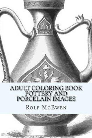 Cover of Adult Coloring Book: Pottery and Porcelain Images