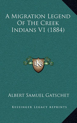 Book cover for A Migration Legend of the Creek Indians V1 (1884)