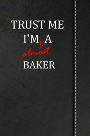 Cover of Trust Me I'm Almost a Baker