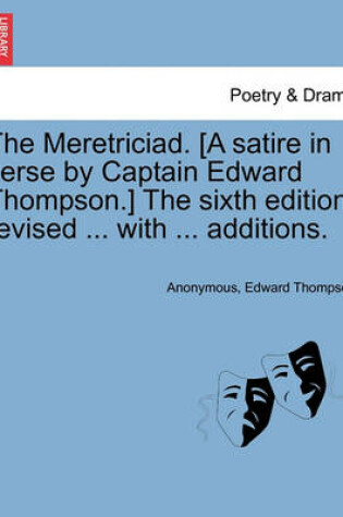 Cover of The Meretriciad. [A Satire in Verse by Captain Edward Thompson.] the Sixth Edition