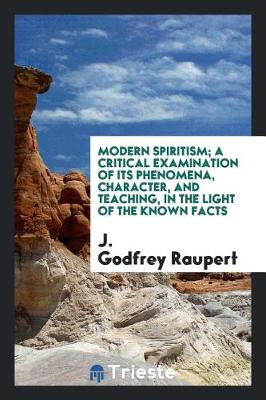 Book cover for Modern Spiritism; A Critical Examination of Its Phenomena, Character, and Teaching, in the Light of the Known Facts