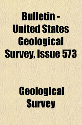 Cover of Bulletin - United States Geological Survey Volume 573