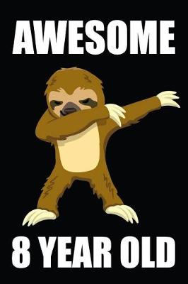 Book cover for Awesome 8 Year Old Dabbing Sloth