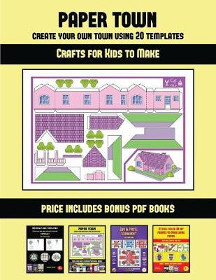 Book cover for Crafts for Kids to Make (Paper Town - Create Your Own Town Using 20 Templates)