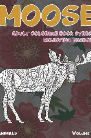 Cover of Adult Coloring Book Stress Relieving Designs Volume 2 - Animals - Moose