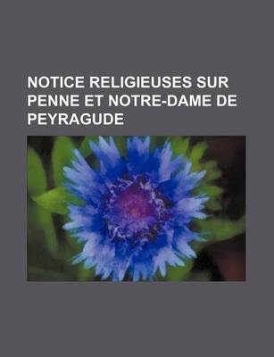 Book cover for Notice Religieuses Sur Penne Et Notre-Dame de Peyragude