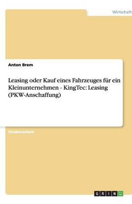 Book cover for Leasing oder Kauf eines Fahrzeuges fur ein Kleinunternehmen - KingTec