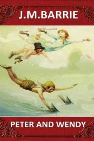 Cover of Peter and Wendy (1911), by J. M. Barrie (novel)