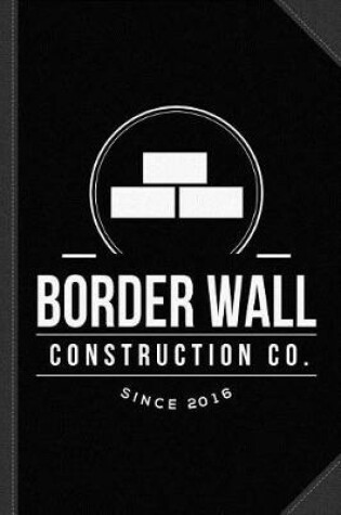 Cover of Border Wall Construction Company Journal Notebook