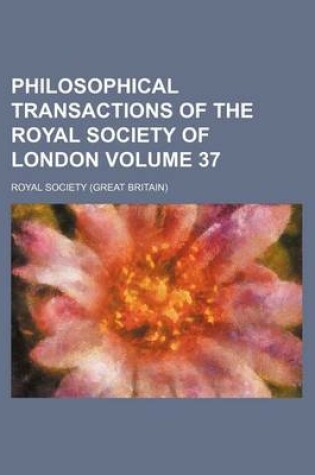 Cover of Philosophical Transactions of the Royal Society of London Volume 37