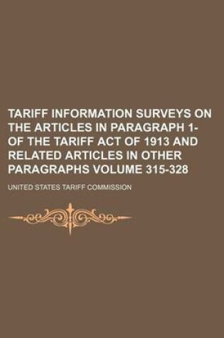 Cover of Tariff Information Surveys on the Articles in Paragraph 1- Of the Tariff Act of 1913 and Related Articles in Other Paragraphs Volume 315-328