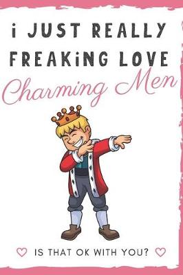 Book cover for I Just Really Freaking Love Charming Men. Is That OK With You?
