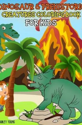 Cover of Dinosaur & Prehistoric Creatures Coloring Book For Kids