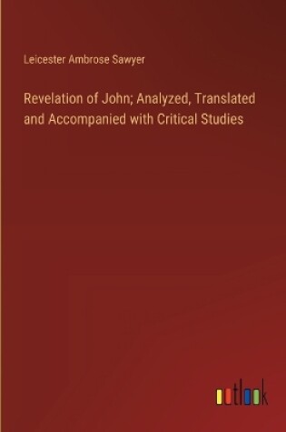 Cover of Revelation of John; Analyzed, Translated and Accompanied with Critical Studies