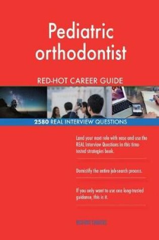 Cover of Pediatric orthodontist RED-HOT Career Guide; 2580 REAL Interview Questions