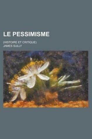 Cover of Le Pessimisme; (Histoire Et Critique)