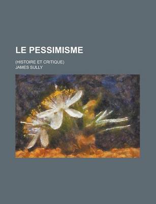 Book cover for Le Pessimisme; (Histoire Et Critique)