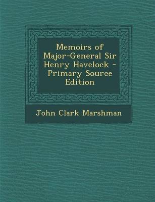 Book cover for Memoirs of Major-General Sir Henry Havelock - Primary Source Edition