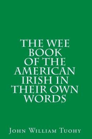 Cover of The Wee Book of the American Irish in Their Own Words