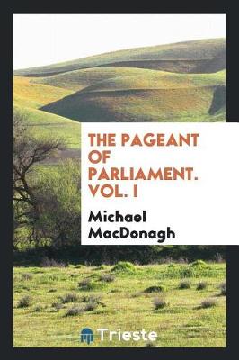 Book cover for The Pageant of Parliament. Vol. I