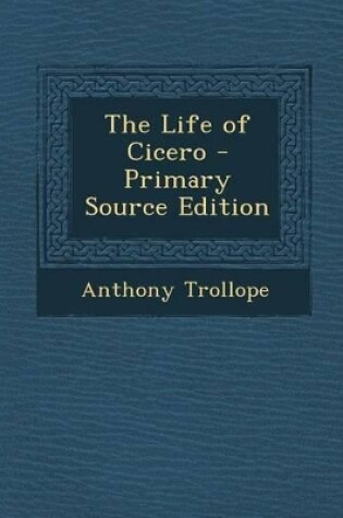 Cover of The Life of Cicero - Primary Source Edition