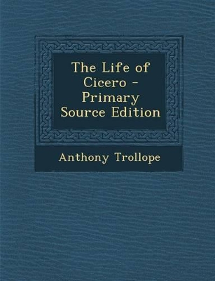 Book cover for The Life of Cicero - Primary Source Edition