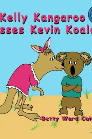 Cover of Kelly Kangaroo Kisses Kevin Koala