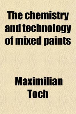 Book cover for The Chemistry and Technology of Mixed Paints